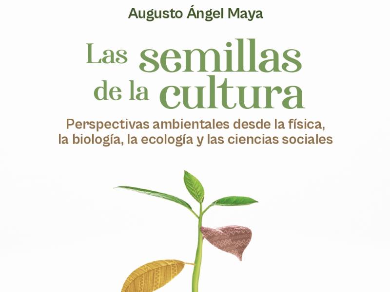 Portad libro Las semillas de la cultura, perspectivas ambientales desde la física, la biología, la ecología y las ciencias sociales. Editorial Univalle